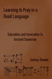 Icon image Learning to Pray in a Dead Language Education and Invocation in Ancient Sumerian