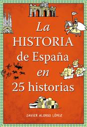 Icon image La historia de España en 25 historias