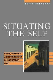 Icon image Situating the Self: Gender, Community and Postmodernism in Contemporary Ethics