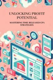 Icon image Unlocking Profit Potential: Mastering Time-Released CPA Strategies