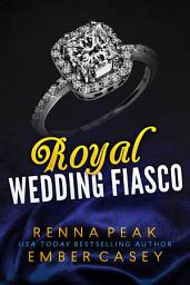 Icon image Royal Wedding Fiasco (Contemporary Royal Wedding Romance): A Sizzling New Adult Romance