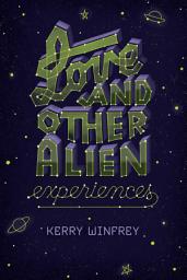 Icon image Love and Other Alien Experiences