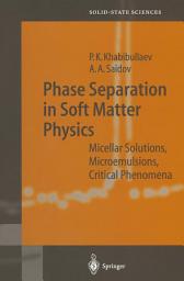 Icon image Phase Separation in Soft Matter Physics: Micellar Solutions, Microemulsions, Critical Phenomena