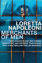 Icon image Merchants of Men: How Jihadists and ISIS Turned Kidnapping and Refugee Trafficking into a Multi-Billion Dollar Business