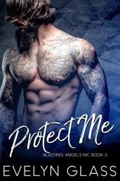 Icon image Protect Me: A Bad Boy Motorcycle Club Romance