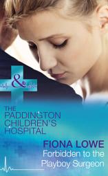 Icon image Forbidden To The Playboy Surgeon (Paddington Children's Hospital, Book 2) (Mills & Boon Medical)