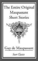 Icon image The Entire Original Maupassant Short