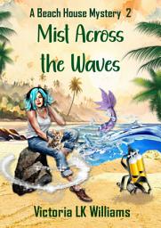 Icon image Mist Across The Waves: Mermaids and Murder: A Paranormal Seaside Mystery