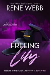 Icon image Freeing Lily: A Billionaire Romantic Suspense: A Rescued by the Billionaire Romance Series