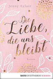 Icon image Die Liebe, die uns bleibt: Roman