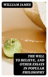 Icon image The Will to Believe, and Other Essays in Popular Philosophy