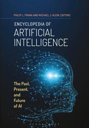 Icon image Encyclopedia of Artificial Intelligence: The Past, Present, and Future of AI