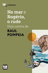 Icon image No mar e Rogério, o rude - dois contos de Raul Pompéia