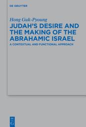 Icon image Judah's Desire and the Making of the Abrahamic Israel: A Contextual and Functional Approach