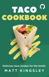 Icon image Taco Food Book: Taco Recipe Secrets, How to Cook Your Favourite Taco Dishes at Home. Grab Yours Today! 60+ Recipes.