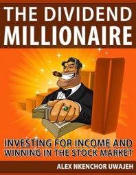 Icon image The Dividend Millionaire: Investing for income and winning in the stock market