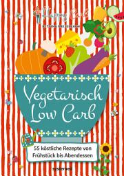 Icon image Happy Carb: Vegetarisch Low Carb: 55 köstliche Rezepte von Frühstück bis Abendessen