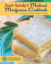 Icon image Aunt Sandy's Medical Marijuana Cookbook: Comfort Food for Mind and Body