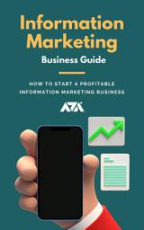 Icon image Information Marketing Business Guide: How to Start a Profitable Information Marketing Business