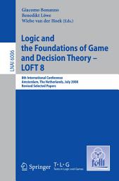 Icon image Logic and the Foundations of Game and Decision Theory - LOFT 8: 8th International Conference, Amsterdam, The Netherlands, July 3-5, 2008, Revised Selected Papers