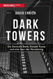 Icon image Dark Towers: Die Deutsche Bank, Donald Trump und eine Spur der Verwüstung