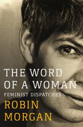 Icon image The Word of a Woman: Feminist Dispatches