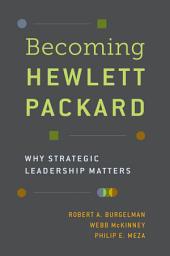 Icon image Becoming Hewlett Packard: Why Strategic Leadership Matters