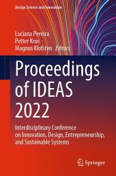 Icon image Proceedings of IDEAS 2022: Interdisciplinary Conference on Innovation, Design, Entrepreneurship, and Sustainable Systems