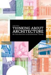 Icon image Thinking about Architecture: An Introduction to Architectural Theory