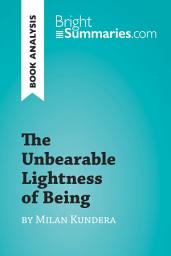 Icon image The Unbearable Lightness of Being by Milan Kundera (Book Analysis): Detailed Summary, Analysis and Reading Guide