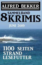 Icon image Sammelband 8 Krimis: 1100 Seiten Strand Lesefutter Juni 2019