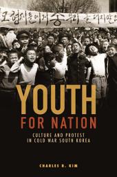 Icon image Youth for Nation: Culture and Protest in Cold War South Korea