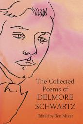 Icon image The Collected Poems of Delmore Schwartz