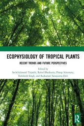 Icon image Ecophysiology of Tropical Plants: Recent Trends and Future Perspectives