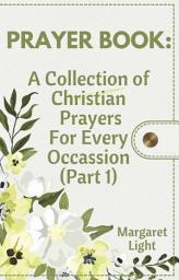 Icon image PRAYER BOOK: A Collection of Christian Prayers For Every Occassion. (Part 1)