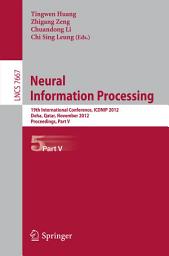 Icon image Neural Information Processing: 19th International Conference, ICONIP 2012, Doha, Qatar, November 12-15, 2012, Proceedings, Part V