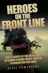 Icon image Heroes on the Frontline - True Stories of the Deadliest Missions Behind the Enemy Lines in Afghanistan and Iraq