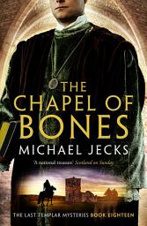 Icon image The Chapel of Bones (Last Templar Mysteries 18): An engrossing and intriguing medieval mystery