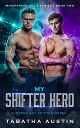 Icon image My Shifter Hero: A Mpreg Gay Shifter Novel