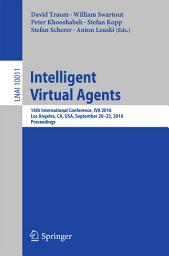 Icon image Intelligent Virtual Agents: 16th International Conference, IVA 2016, Los Angeles, CA, USA, September 20–23, 2016, Proceedings