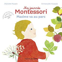 Icon image Ma journée Montessori, Tome 04: Maxime va au parc