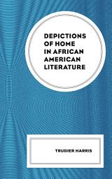 Icon image Depictions of Home in African American Literature