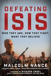 Icon image Defeating ISIS: Who They Are, How They Fight, What They Believe