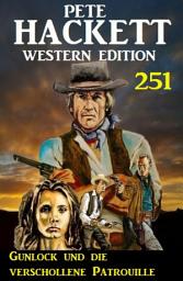 Icon image Gunlock und die verschollene Patrouille: Pete Hackett Western Edition 251