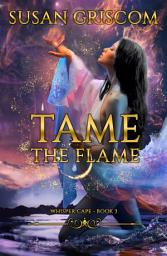 Icon image Tame the Flame: A Steamy Urband Fantasy Romance