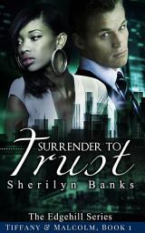 Icon image Surrender to Trust (Interracial Erotic Romance, BWWM): The Edgehill Series (Tiffany & Malcolm), Book 1