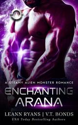 Icon image Enchanting Arana: A Steamy Alien Monster Romance