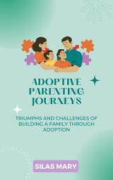 Icon image Adoptive Parenting Journeys: Triumphs and Challenges of Building a Family Through Adoption