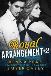 Icon image Royal Arrangement #2 (Contemporary Royal Romace): An Arranged Marriage New Adult Romance