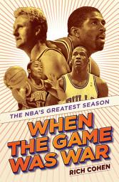 Icon image When the Game Was War: The NBA's Greatest Season